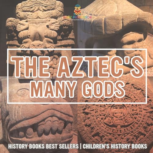The Aztecs' Many Gods - History Books Best Sellers Children's History Books The Aztecs' Many Gods - History Books Best Sellers Children's History Books von Baby Professor