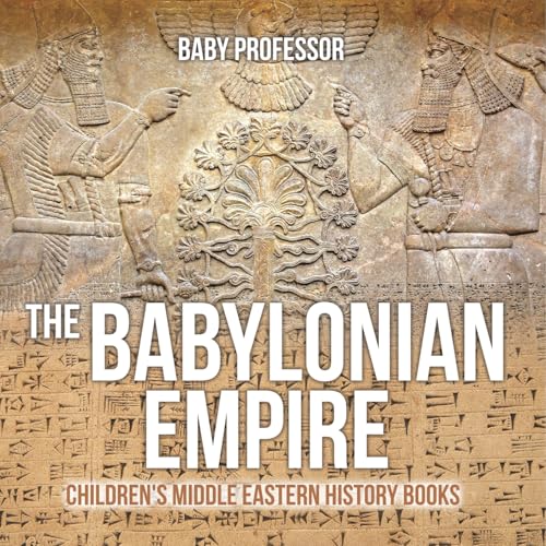 The Babylonian Empire Children's Middle Eastern History Books The Babylonian Empire Children's Middle Eastern History Books von Baby Professor