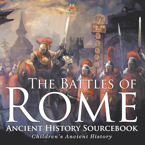 The Battles of Rome - Ancient History Sourcebook Children's Ancient History von Baby Professor