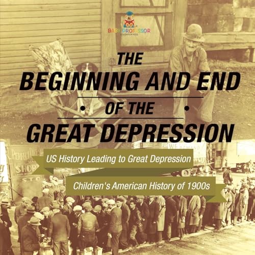 The Beginning and End of the Great Depression - US History Leading to Great Depression Children's American History of 1900s The Beginning and End of the Great Depression - US History Leading to Great Depression Children's American History of 1900s von Baby Professor