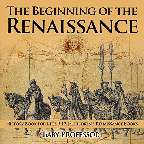 The Beginning of the Renaissance - History Book for Kids 9-12 Children's Renaissance Books von Baby Professor