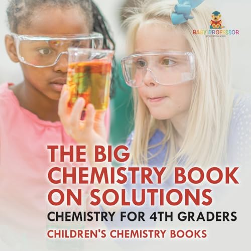The Big Chemistry Book on Solutions - Chemistry for 4th Graders Children's Chemistry Books The Big Chemistry Book on Solutions - Chemistry for 4th Graders Children's Chemistry Books von Baby Professor