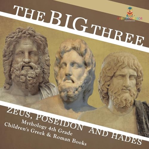 The Big Three Zeus, Poseidon and Hades - Mythology 4th Grade Children's Greek & Roman Books von Baby Professor
