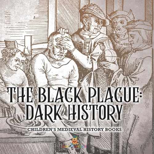 The Black Plague: Dark History- Children's Medieval History Books von Baby Professor