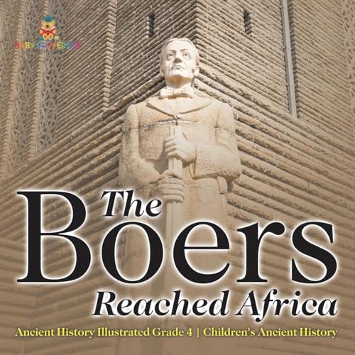 The Boers Reached Africa - Ancient History Illustrated Grade 4 Children's Ancient History The Boers Reached Africa - Ancient History Illustrated Grade 4 Children's Ancient History von Baby Professor