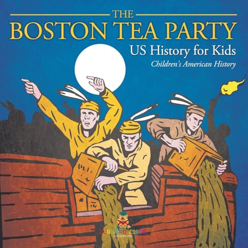 The Boston Tea Party - US History for Kids Children's American History von Baby Professor
