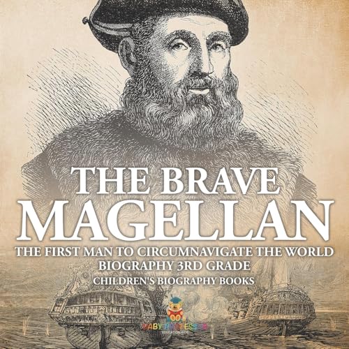 The Brave Magellan: The First Man to Circumnavigate the World - Biography 3rd Grade Children's Biography Books The Brave Magellan: The First Man to Circumnavigate the World - Biography 3rd Grade Children's Biography Books von Baby Professor