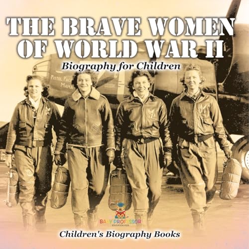 The Brave Women of World War II - Biography for Children Children's Women Biographies von Baby Professor