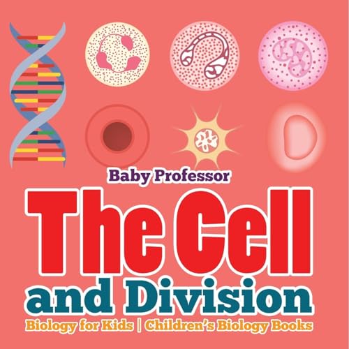 The Cell and Division Biology for Kids Children's Biology Books von Baby Professor