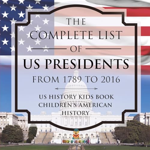 The Complete List of US Presidents from 1789 to 2016 - US History Kids Book Children's American History The Complete List of US Presidents from 1789 to 2016 - US History Kids Book Children's American History von Baby Professor