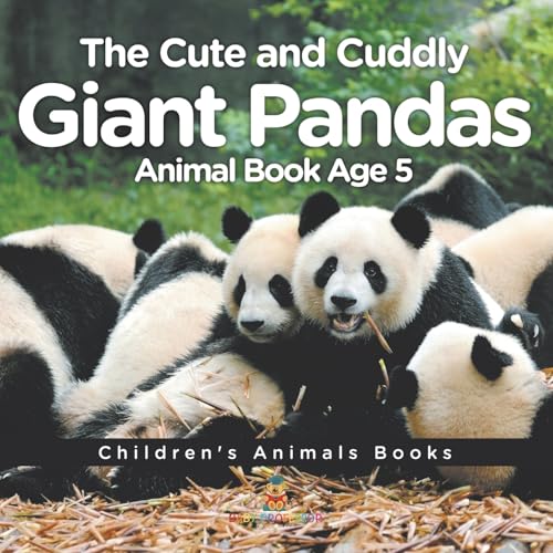 The Cute and Cuddly Giant Pandas - Animal Book Age 5 Children's Animal Books The Cute and Cuddly Giant Pandas - Animal Book Age 5 Children's Animal Books von Baby Professor