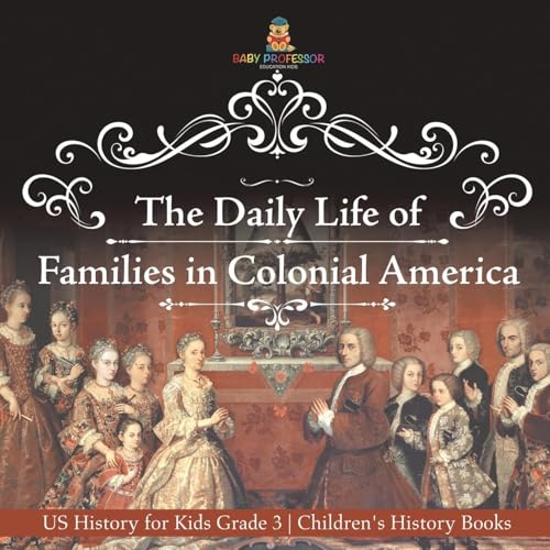 The Daily Life of Families in Colonial America - US History for Kids Grade 3 Children's History Books The Daily Life of Families in Colonial America - US History for Kids Grade 3 Children's History Books von Baby Professor