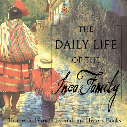 The Daily Life of the Inca Family - History 3rd Grade Children's History Books The Daily Life of the Inca Family - History 3rd Grade Children's History Books von Baby Professor