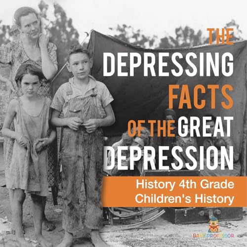 The Depressing Facts of the Great Depression - History 4th Grade Children's History The Depressing Facts of the Great Depression - History 4th Grade Children's History von Baby Professor