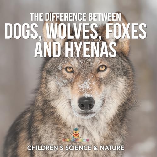 The Difference Between Dogs, Wolves, Foxes and Hyenas Children's Science & Nature The Difference Between Dogs, Wolves, Foxes and Hyenas Children's Science & Nature von Baby Professor
