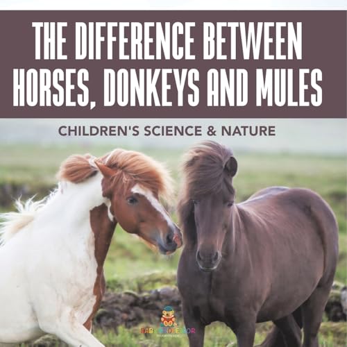 The Difference Between Horses, Donkeys and Mules Children's Science & Nature The Difference Between Horses, Donkeys and Mules Children's Science & Nature von Baby Professor