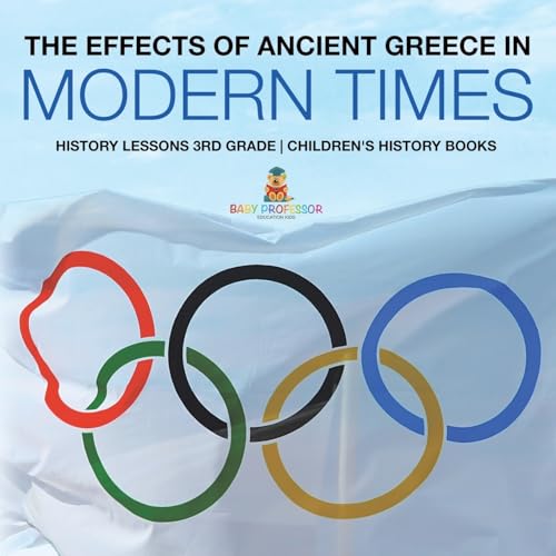 The Effects of Ancient Greece in Modern Times - History Lessons 3rd Grade Children's History Books The Effects of Ancient Greece in Modern Times - History Lessons 3rd Grade Children's History Books von Baby Professor