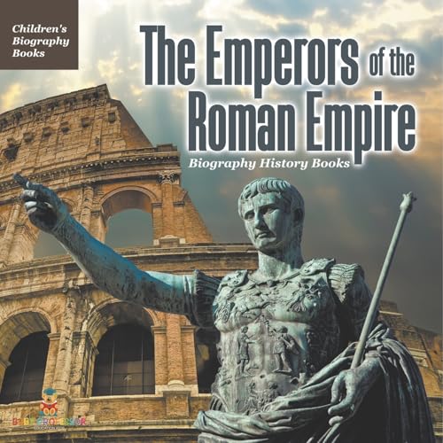 The Emperors of the Roman Empire - Biography History Books Children's Historical Biographies von Baby Professor