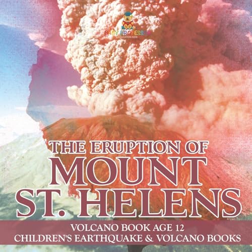 The Eruption of Mount St. Helens - Volcano Book Age 12 Children's Earthquake & Volcano Books von Baby Professor