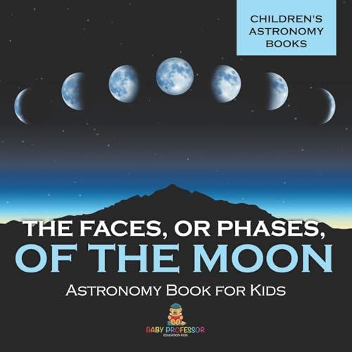 The Faces, or Phases, of the Moon - Astronomy Book for Kids Children's Astronomy Books The Faces, or Phases, of the Moon - Astronomy Book for Kids Children's Astronomy Books von Baby Professor