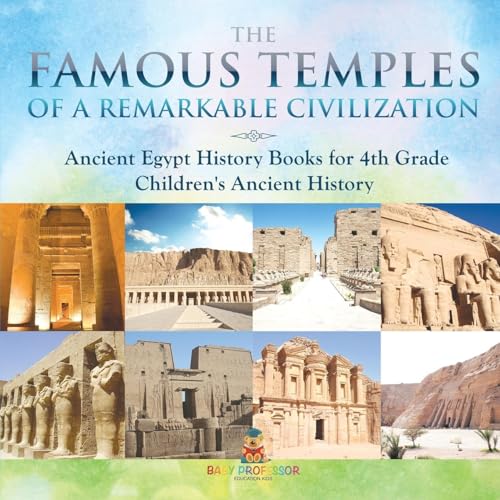 The Famous Temples of a Remarkable Civilization - Ancient Egypt History Books for 4th Grade Children's Ancient History The Famous Temples of a Remarkable Civilization - Ancient Egypt History Books for 4th Grade Children's Ancient History von Baby Professor