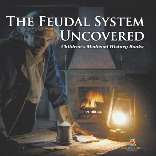 The Feudal System Uncovered- Children's Medieval History Books von Baby Professor