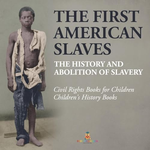 The First American Slaves: The History and Abolition of Slavery - Civil Rights Books for Children Children's History Books The First American Slaves: The History and Abolition of Slavery - Civil Rights Books for Children Children's History Books von Baby Professor