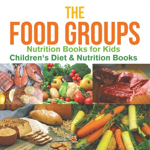 The Food Groups - Nutrition Books for Kids Children's Diet & Nutrition Books The Food Groups - Nutrition Books for Kids Children's Diet & Nutrition Books von Baby Professor
