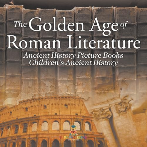 The Golden Age of Roman Literature - Ancient History Picture Books Children's Ancient History The Golden Age of Roman Literature - Ancient History Picture Books Children's Ancient History von Baby Professor