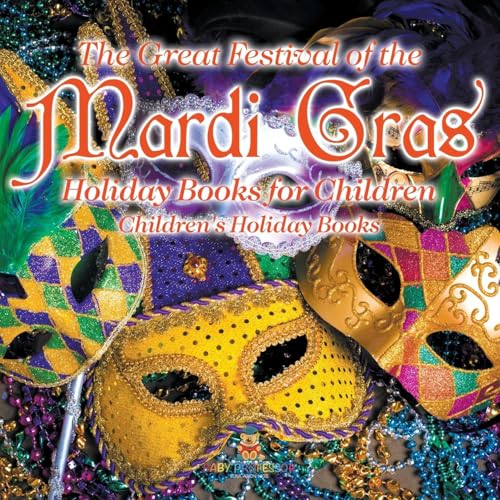 The Great Festival of the Mardi Gras - Holiday Books for Children Children's Holiday Books The Great Festival of the Mardi Gras - Holiday Books for Children Children's Holiday Books von Baby Professor
