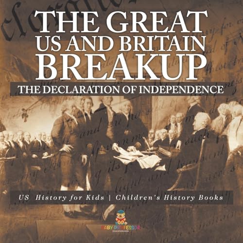 The Great US and Britain Breakup: The Declaration of Independence - US History for Kids Children's History Books The Great US and Britain Breakup: The Declaration of Independence - US History for Kids Children's History Books von Baby Professor