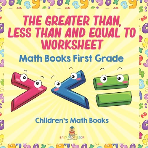 The Greater Than, Less Than and Equal To Worksheet - Math Books First Grade Children's Math Books The Greater Than, Less Than and Equal To Worksheet - Math Books First Grade Children's Math Books von Baby Professor