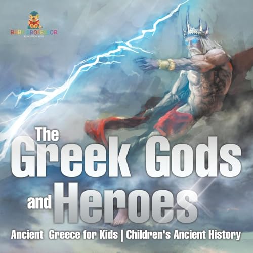 The Greek Gods and Heroes - Ancient Greece for Kids Children's Ancient History von Baby Professor