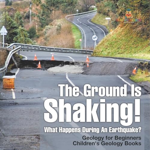 The Ground Is Shaking! What Happens During An Earthquake? Geology for Beginners Children's Geology Books von Baby Professor