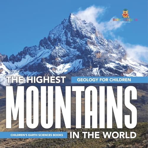 The Highest Mountains In The World - Geology for Children Children's Earth Sciences Books von Baby Professor