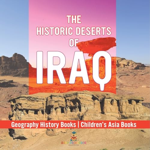 The Historic Deserts of Iraq - Geography History Books Children's Asia Books von Baby Professor