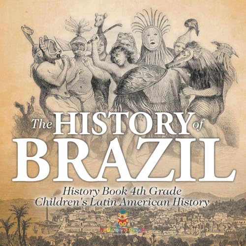 The History of Brazil - History Book 4th Grade Children's Latin American History The History of Brazil - History Book 4th Grade Children's Latin American History von Baby Professor