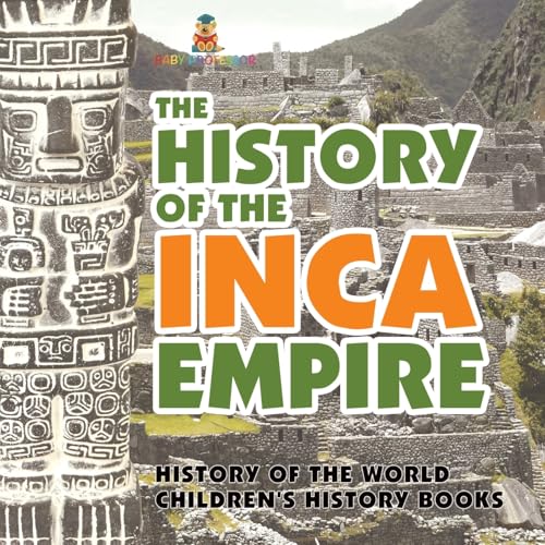 The History of the Inca Empire - History of the World Children's History Books von Baby Professor