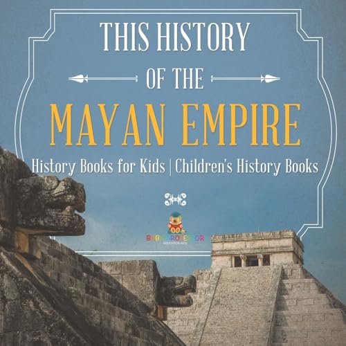 The History of the Mayan Empire - History Books for Kids Children's History Books The History of the Mayan Empire - History Books for Kids Children's History Books von Baby Professor