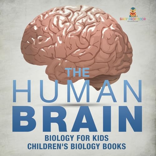 The Human Brain - Biology for Kids Children's Biology Books The Human Brain - Biology for Kids Children's Biology Books von Baby Professor