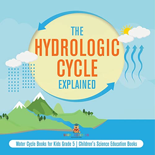 The Hydrologic Cycle Explained Water Cycle Books for Kids Grade 5 Children's Science Education Books von Baby Professor