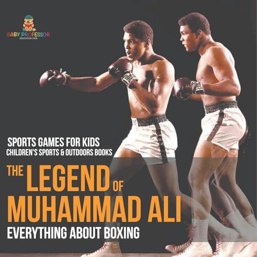 The Legend of Muhammad Ali: Everything about Boxing - Sports Games for Kids Children's Sports & Outdoors Books The Legend of Muhammad Ali: Everything about Boxing - Sports Games for Kids Children's Sports & Outdoors Books von Baby Professor