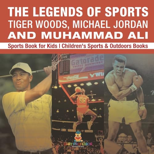 The Legends of Sports: Tiger Woods, Michael Jordan and Muhammad Ali - Sports Book for Kids Children's Sports & Outdoors Books The Legends of Sports: Tiger Woods, Michael Jordan and Muhammad Ali - Sports Book for Kids Children's Sports & Outdoors Books von Baby Professor
