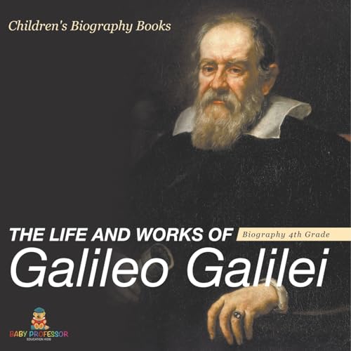The Life and Works of Galileo Galilei - Biography 4th Grade Children's Art Biographies von Baby Professor