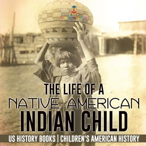 The Life of a Native American Indian Child - US History Books Children's American History The Life of a Native American Indian Child - US History Books Children's American History von Baby Professor