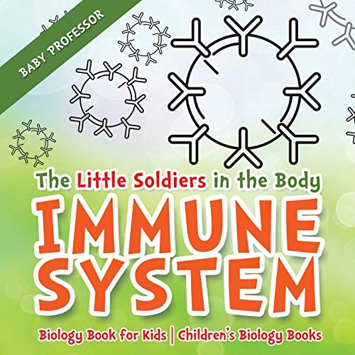 The Little Soldiers in the Body - Immune System - Biology Book for Kids Children's Biology Books von Baby Professor