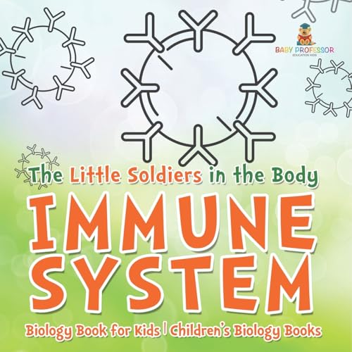 The Little Soldiers in the Body - Immune System - Biology Book for Kids Children's Biology Books von Baby Professor