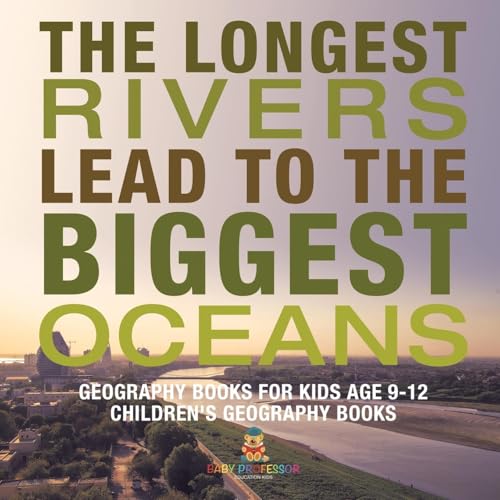 The Longest Rivers Lead to the Biggest Oceans - Geography Books for Kids Age 9-12 Children's Geography Books The Longest Rivers Lead to the Biggest Oceans - Geography Books for Kids Age 9-12 Children's Geography Books von Baby Professor