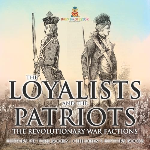 The Loyalists and the Patriots: The Revolutionary War Factions - History Picture Books Children's History Books The Loyalists and the Patriots: The Revolutionary War Factions - History Picture Books Children's History Books von Baby Professor