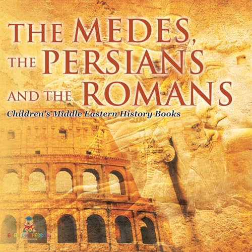 The Medes, the Persians and the Romans Children's Middle Eastern History Books The Medes, the Persians and the Romans Children's Middle Eastern History Books von Baby Professor